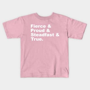 Fierce & Proud & Steadfast & True Kids T-Shirt